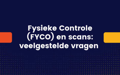 Fysieke Controle (FYCO) en scans: de veelgestelde vragen op een rij